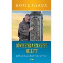 Döntsetek a szeretet mellett! - Böjte Csaba