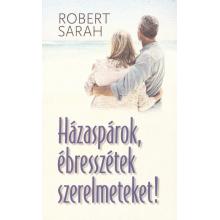 Házaspárok, ébresszétek szerelmeteket! - Robert Sarah