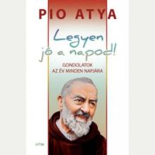 Legyen jó a napod! - Pio atya