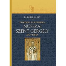 Teológia és retorika Nüsszai Szent Gergely műveiben - D.Tóth Judit